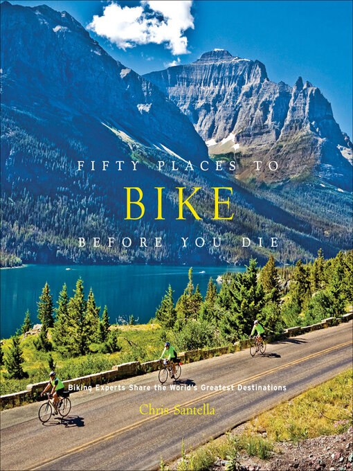 Title details for Fifty Places to Bike Before You Die by Chris Santella - Available